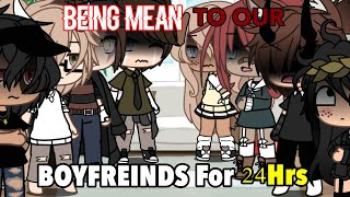 Being MEAN To Our BOYFRIENDS for 24 Hours  Gacha Life  PRANK [upl. by Bradman445]