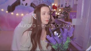 AURORA  Exist for love cover by Daisy Music [upl. by Bernardina]