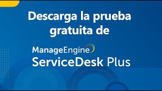 Descarga la prueba gratuita de ServiceDesk Plus  ManageEngine LATAM [upl. by Nnel]