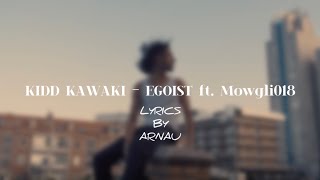 KIDD KAWAKI  EGOIST ft Mowgli018 LYRICS BY ARNAU [upl. by Faden]