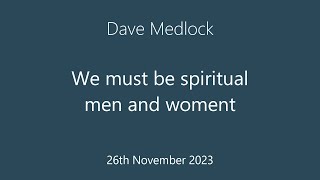 ECF 26112023 Dave Medlock  We must be spiritual men and women [upl. by Anyer779]