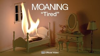 Moaning  Tired OFFICIAL VIDEO [upl. by Liva]