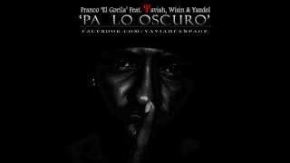 FRANCO quotEL GORILAquot  PA LO OSCURO feat YAVIAH WISIN amp YANDEL [upl. by Assenay]