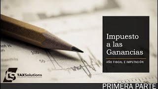 Impuesto a las Ganancias Período Fiscal y mecanismos de imputación de la ganancia Primera Parte [upl. by Eloken832]