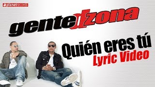 GENTE DE ZONA  Quien Eres Tu Lyric Video [upl. by Assilen]