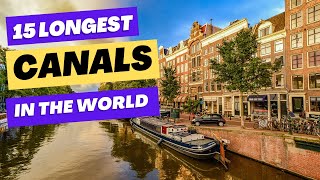 15 Longest Canals In The World [upl. by Corney]