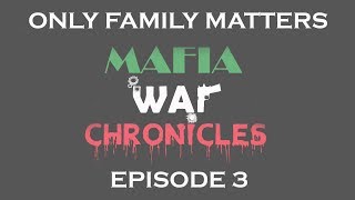 Only Family Matters  Mafia War Chronicles  Episode 3 [upl. by Aved434]