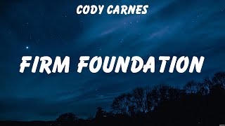 Cody Carnes  Firm Foundation Lyrics Phil Wickham Cody Carnes [upl. by Ferrel761]