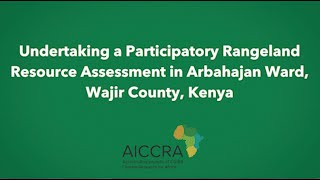 Undertaking a Participatory Rangeland Resource Assessment in Arbahajan Ward Wajir County Kenya [upl. by Adnoloy616]