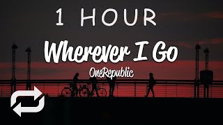 1 HOUR 🕐  OneRepublic  Wherever I Go Lyrics [upl. by Eesdnyl]