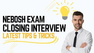 Nebosh Exam Closing Interview The Complete Pass Guide [upl. by Gerstein]