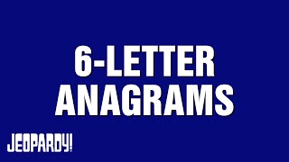 6Letter Anagrams  Category  JEOPARDY [upl. by Cristine456]