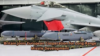 Britain Joins European Cooperation for Long Range Missile Development [upl. by Bravin580]