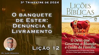 3Trim2024  Lição 12  O banquete de Ester Denúncia e Livramento  Ev Luiz Oliveira  CPAD  EBD [upl. by Ardeed353]