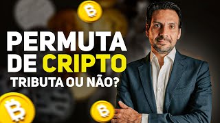 PERMUTA DE CRIPTOATIVOS  ESSA TROCA É TRIBUTADA OU NÃO [upl. by Lodi317]