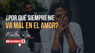 ¿Por qué siempre me va mal en el amor  Walter Riso [upl. by Aneelak]