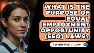 What Is The Purpose Of Equal Employment Opportunity EEO Laws  SecurityFirstCorpcom [upl. by Amsirac]