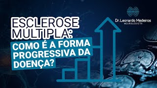 Esclerose Múltipla COMO É A FORMA PROGRESSIVA DA DOENÇA [upl. by Remlap]