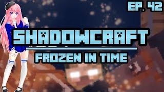 Frozen In Time  ShadowCraft  Ep 42 [upl. by Jesh]