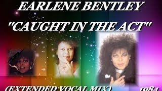 EARLENE BENTLEY CAUGHT IN THE ACT EXTENDED VOCAL MIX1984 [upl. by Janifer]