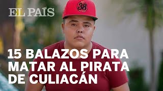 15 balazos para matar al Pirata de Culiacán  Internacional [upl. by Anaya]