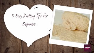 5 Easy Knitting Tips for Beginners  Hobbycraft [upl. by Dnaltiak]