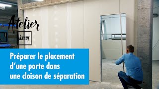 Comment préparer le placement dune porte dans une cloison de séparation   Atelier Knauf [upl. by Rodmun]