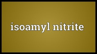 Isoamyl nitrite Meaning [upl. by Dara600]