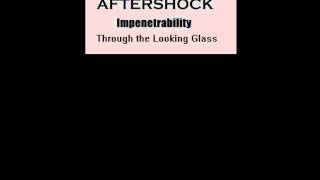 Aftershock  Impenetrability Through the Looking Glasswmv [upl. by Rothstein]