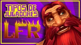 TIPOS DE JUGADORES EN LFR  WORLD OF WARCRAFT [upl. by Yelruc691]