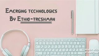 Emerging technologies chapter 4 part 2 ethioomegachannel7664 [upl. by Applegate]