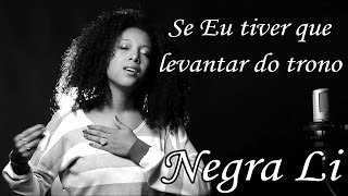 Negra LI  SE EU TIVER QUE LEVANTAR DO TRONO  LETRA [upl. by Attenov]