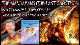 The Mandaeans The Last Gnostics Aeon Byte Gnostic Radio [upl. by Irrep]