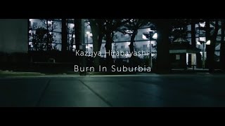 Kazuya Hirabayashi quotBurn In Suburbiaquot Trailer [upl. by Vocaay]