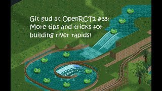 Git Gud at OpenRCT2 33 More tips and tricks for building river rapids [upl. by Olshausen]