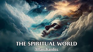 Death Is A Door To A More Conscious Existence  THE SPIRITUAL WORLD  Allan Kardec [upl. by Yrro]