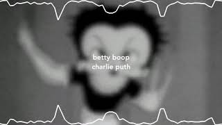 betty boop  charlie puth s l o w e d d o w n [upl. by Meehar812]