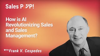 How is AI Revolutionizing Sales and Sales Management with Frank V Cespedes [upl. by Ahsok927]