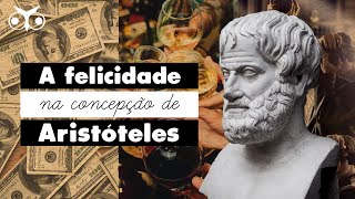 Qual a concepção de FELICIDADE para ARISTÓTELES  Ética aristotélica  História da Filosofia [upl. by Giefer342]