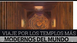 Viaje por los templos más modernos del mundo [upl. by Masterson]