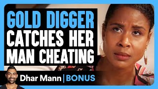 GOLD DIGGER Catches Her Man CHEATING  Dhar Mann Bonus [upl. by Norag]