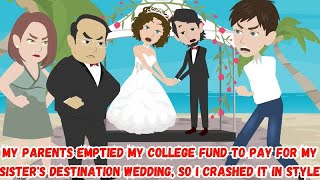 My Parents Emptied My College Fund to Pay for My Sisters Destination Wedding So I Crashed It [upl. by Draude]