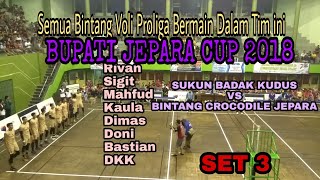 SET 3  SUKUN BADAK KUDUS VS BINTANG CROCODILE JEPARA  BUPATI JEPARA CUP 2018 [upl. by Iuq727]