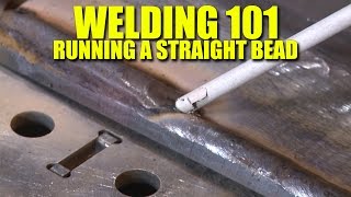 Welding 101 How To Run A Straight Bead [upl. by Call]