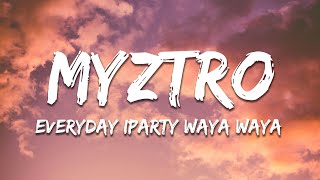 Myztro  Everyday iParty Waya Waya ft Dr Peppa Lady Du ShaunMusiQ Ftears Lyrics [upl. by Ynnig267]