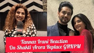 Tannaz Irani Reaction On Ghum Hai Kisikey Pyaar Main Serial Actor Shakti Arora Replace From Show [upl. by Hut463]