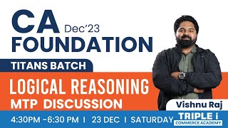 CA Foundation Dec23  Titans Batch  LOGICAL REASONING MTP DISCUSSION  Triple i [upl. by Hentrich]