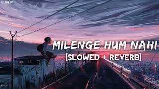 Milenge Hum Nahi Slowed Reverb Lofi Hindi Song [upl. by Airpal]