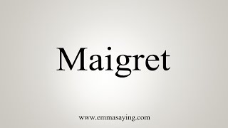 How To Say Maigret [upl. by Aehr286]