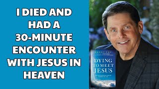 I Died and Had a 30Minute Encounter with Jesus in Heaven feat Randy Kay [upl. by Laurianne]